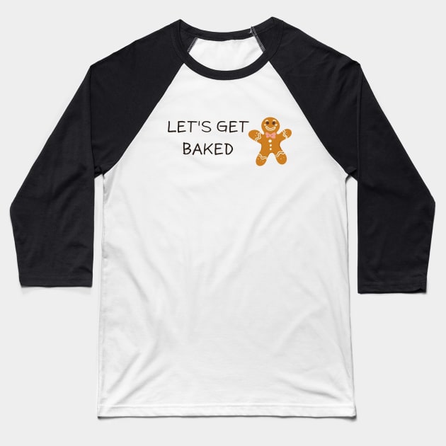 Lets get baked, funny ginger bread cookie Baseball T-Shirt by Rady